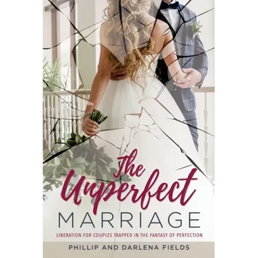 The Unperfect Marriage: Liberation for couples trapped in the fantasy of perfection