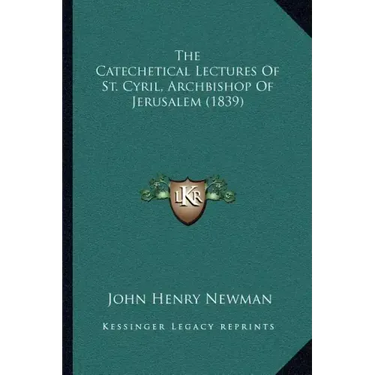 The Catechetical Lectures of St. Cyril, Archbishop of Jerusalem (1839)