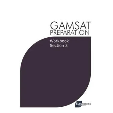 GAMSAT Preparation Workbook Section 3: GAMSAT Style Questions and Step-By-Step Solutions
