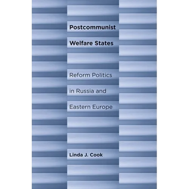 Postcommunist Welfare States: Reform Politics in Russia and Eastern Europe