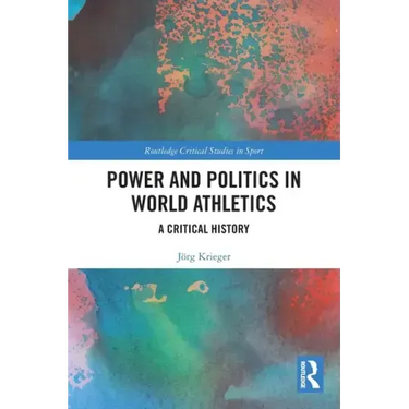 Power and Politics in World Athletics: A Critical History