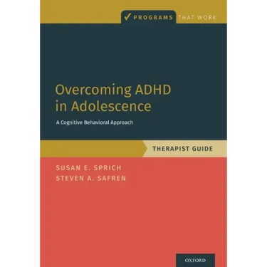 Overcoming ADHD in Adolescence: A Cognitive Behavioral Approach, Therapist Guide