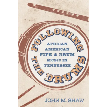 Following the Drums: African American Fife and Drum Music in Tennessee