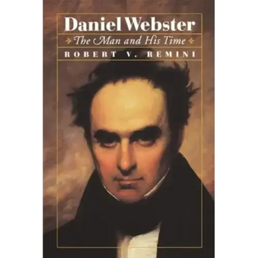 Daniel Webster: The Man and His Time
