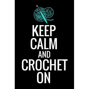 Keep Calm and Crochet On: Crocheting Diary - Organise 60 Crochet Projects & Keep Track of Patterns, Yarns, Hooks, Designs... - 125 pages (6"x9")