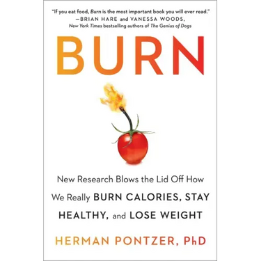 Burn: New Research Blows the Lid Off How We Really Burn Calories, Stay Healthy, and Lose Weight