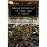 Metal Detecting!: 42 True Tales & Tips for finding more Treasure!