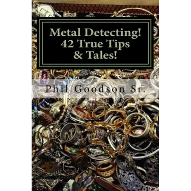 Metal Detecting!: 42 True Tales & Tips for finding more Treasure!