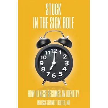 STUCK In the Sick Role: How Illness Becomes an Identity