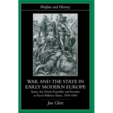 War and the State in Early Modern Europe: Spain, the Dutch Republic and Sweden as Fiscal-Military States