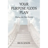 Your Purpose/Gods Plan: Moving into Your Destiny