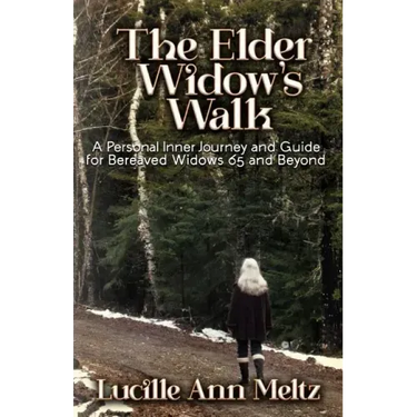 The Elder Widow's Walk: A Personal Inner Journey and Guide for Bereaved Widows 65 and Beyond