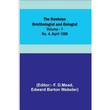 The Hawkeye Ornithologist and Oologist. Vol. 1. No. 4 April 1888