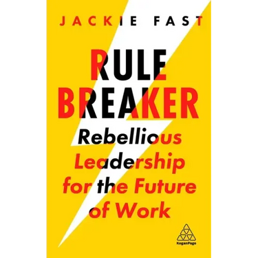 Rule Breaker: Rebellious Leadership for the Future of Work