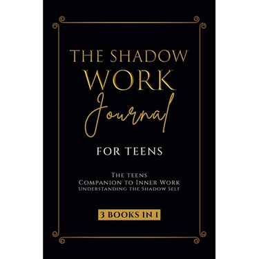 The Shadow Work Journal for Teens: The Teenagers Companion to Inner Work: Understanding the Shadow Self: Personal Growth Workbook for Young Adults