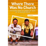 Where There Was No Church (2nd Edition):: Postcards from Followers of Jesus in the Muslim World