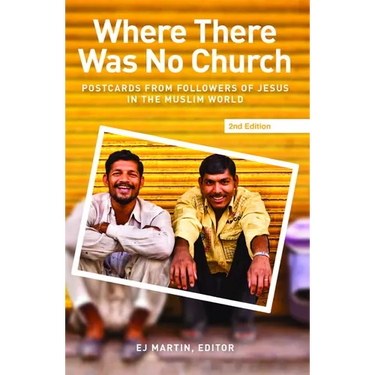 Where There Was No Church (2nd Edition):: Postcards from Followers of Jesus in the Muslim World