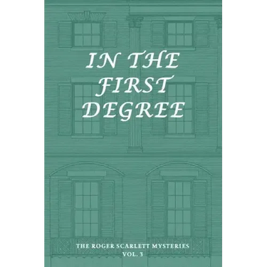 The Roger Scarlett Mysteries, Vol. 3: In the First Degree