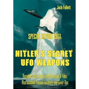 Special Report 2011: Hitler's Secret UFO Weapons: Based On Newly Declassified Russian X-Files. Also included: Famous Incidents and Cover-Up