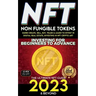 NFT 2023 Investing For Beginners to Advance, Non-Fungible Tokens Guide to Create, Sell, Buy, Trade & Learn to Invest in Digital Real Estate, Investing