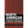 North American Indigenous Warfare and Ritual Violence