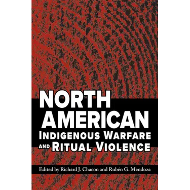 North American Indigenous Warfare and Ritual Violence