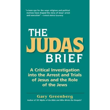 The Judas Brief: A Critical Investigation Into the Arrest and Trials of Jesus and the Role of the Jews