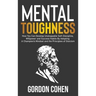 Mental Toughness: How You Can Develop Unstoppable Self-Discipline, Willpower and Success Habits By Adopting A Champion's Mindset and the