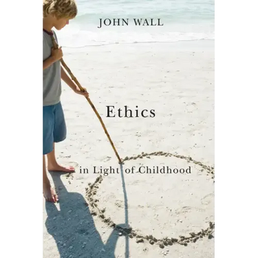 Ethics in Light of Childhood