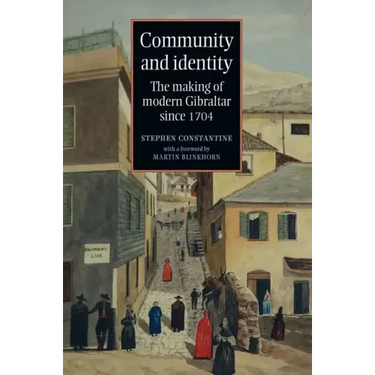 Community and identity: The making of modern Gibraltar since 1704