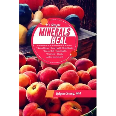 It's Simple Minerals Heal: Natural Cures: Bone Health Brain Health Cancer Risk Hearth Health Insomnia Obesity And so much more!