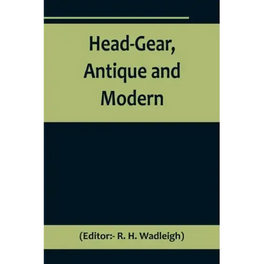 Head-Gear, Antique and Modern