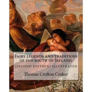 Fairy legends and traditions of the south of Ireland. (SECOND EDITION) ILLUSTRATED: By: Thomas Crofton Croker