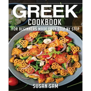 Greek Cookbook: Book1, for Beginners Made Easy Step by Step