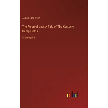 The Reign of Law; A Tale of The Kentucky Hemp Fields: in large print