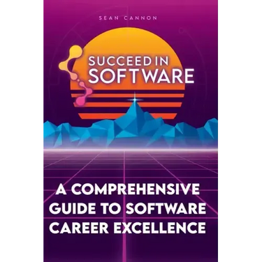 Succeed In Software: A Comprehensive Guide To Software Career Excellence