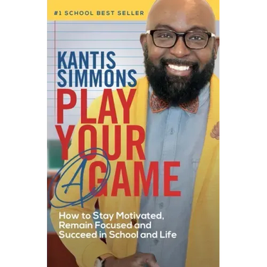 Play Your "A" Game: How to Stay Motivated, Remain Focused, and Succeed in School and life