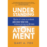 Understanding Atonement: Maybe It's Time to Rethink Atonement Without Giving Up Jesus