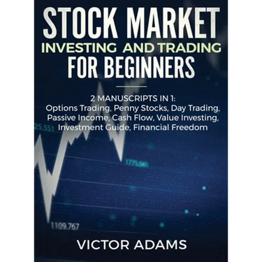 Stock Market Investing and Trading for Beginners (2 Manuscripts in 1): Options trading Penny Stocks Day Trading Passive Income Cash Flow Value Investi