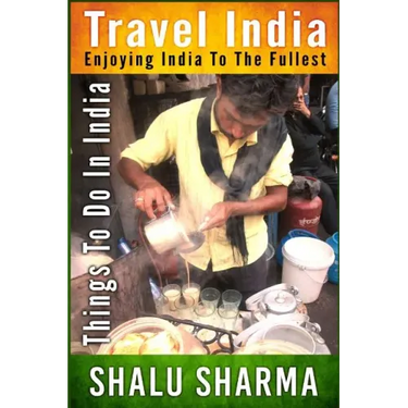 Travel India: Enjoying India to the Fullest: Things to do in India