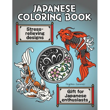 Japanese Coloring Book: A Fun, Easy, And Relaxing Coloring Gift Book with Stress-Relieving Designs For Japanese Enthusiasts Including Koi, Ninjas, Dra
