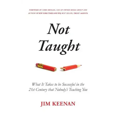 Not Taught: What It Takes to be Successful in the 21st Century that Nobody's Teaching You