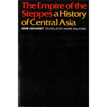 The Empire of the Steppes: A History of Central Asia