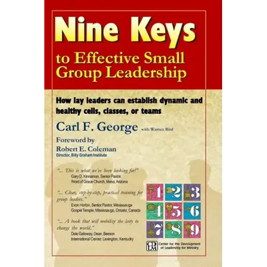 Nine Keys to Effective Small Group Leadership: How Lay Leaders Can Establish Dynamic and Healthy Cells, Classes, or Teams