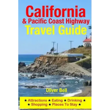 California & the Pacific Coast Highway Travel Guide: Attractions, Eating, Drinking, Shopping & Places To Stay