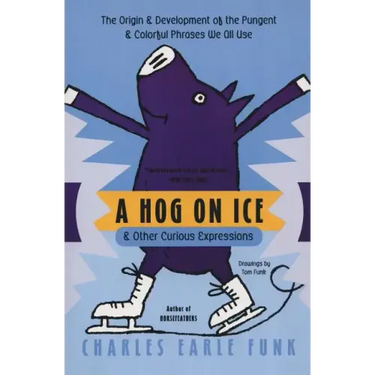 A Hog on Ice: & Other Curious Expressions