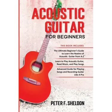 Acoustic Guitar for Beginners: 3 Books in 1-Beginner's Guide to Learn the Realms of Acoustic Guitar+Learn to Play Acoustic Guitar and Read Music+Adva