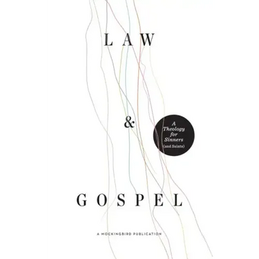 Law and Gospel: A Theology for Sinners (and Saints)