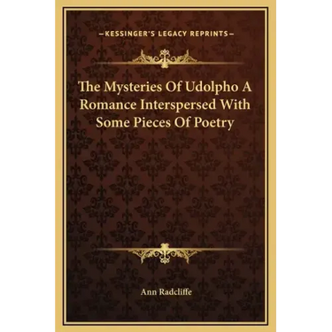 The Mysteries of Udolpho a Romance Interspersed with Some Pieces of Poetry