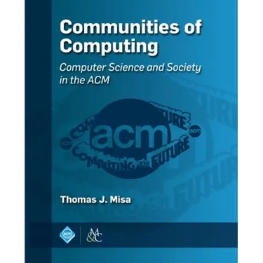 Communities of Computing: Computer Science and Society in the ACM